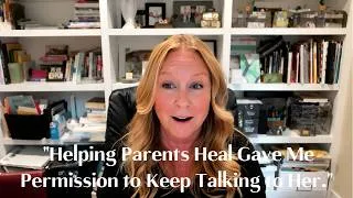 Thumbnail: 💙 "Helping Parents Heal Gave Me Permission to Keep Talking to Her."