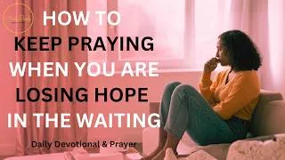 Thumbnail: How to Pray When You're Waiting on God and Losing Hope (Daily Devotional & Prayer)