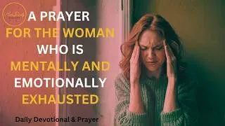 Thumbnail: A Prayer for Women Who Are Mentally and Emotionally Exhausted (Daily Devotional & Prayer)