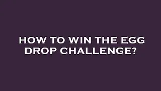 Thumbnail: How to win the egg drop challenge?