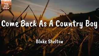 Thumbnail: Come Back As A Country Boy - Blake Shelton (Lyrics)