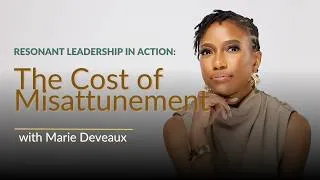 Thumbnail: The Cost of Misattunement | The Resonant Leader Podcast with Marie Deveaux