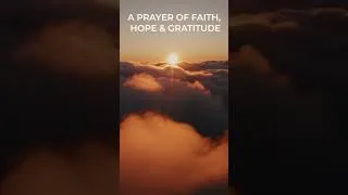 Thumbnail: A Prayer of Faith, Hope & Gratitude