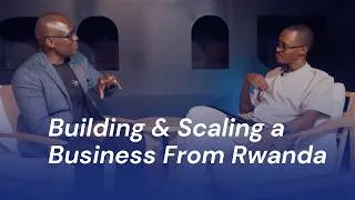 Thumbnail: What it takes to build & scale a business from Rwanda. A conversation with Fred Rwigamba.