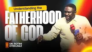 Thumbnail: Understanding The Fatherhood of God (Dr. Rotimi Oyekunle)