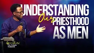 Thumbnail: Understanding our priesthood as men!  (Pst Kolade Kolawole)