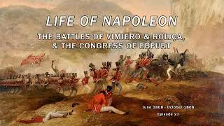 Thumbnail: Life of Napoleon (Episode 27) - The Battles of Vimiero & Roliça, & the Congress of Erfurt