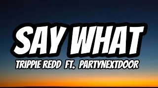 Thumbnail: Trippie Redd – Say What ft. PARTYNEXTDOOR (Lyrics) 