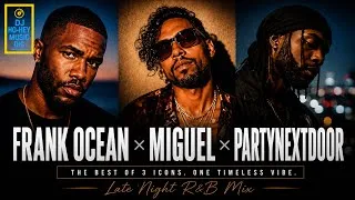 Thumbnail: Frank Ocean × Miguel × PARTYNEXTDOOR | Chill & Late Night R&B Mix