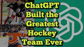 Thumbnail: I Asked ChatGPT to Build the Greatest Hockey Team Ever