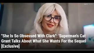 Thumbnail: She Is So Obsessed With Clark   'Superman's Cat Grant Talks About What She Wants For the Sequel Exc