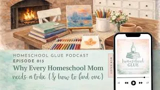 Thumbnail: 013 || Why Every Homeschool Mom Needs a Tribe (& How to Find One)