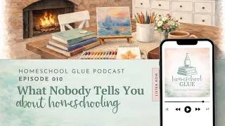 Thumbnail: 010 || What Nobody Tells You About Homeschooling