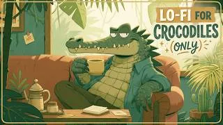 Thumbnail: Lo-fi for Crocodiles (Only) 🐊