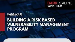 Thumbnail: Building a Risk-Based Vulnerability Management Program | Dark Reading Webinar