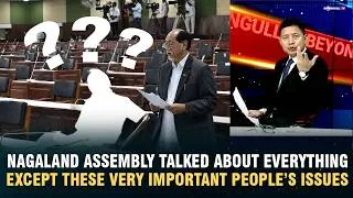 Thumbnail: NAGALAND ASSEMBLY SESSION: GOVT TALKED ABOUT EVERYTHING EXCEPT THESE IMPORTANT PEOPLE’S ISSUES