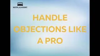 Thumbnail: Objection Handling for Hotel Teams | Hotel Academy Front Office Training