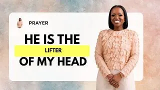 Thumbnail: Prayer : He Is The Lifter Of My Head (Psalm 3:3)