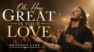 Thumbnail: Oh, How Great Is Your Love | Powerful Worship | Inspired by the Worship Style of | Brandon Lake