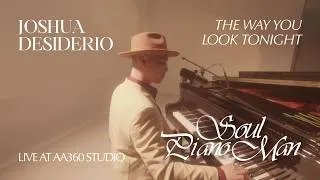 Thumbnail: The Way You Look Tonight — Joshua Desiderio (Soul Piano Man:Live At AA360 Studio)