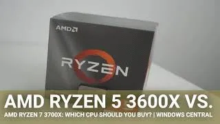 Thumbnail: AMD Ryzen 5 3600X vs. AMD Ryzen 7 3700X: Which CPU should you buy? | Windows Central
