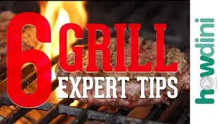 Thumbnail: 6 Grill Expert Tips | Howdini Hacks