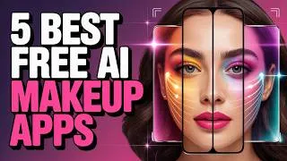 Thumbnail: 5 Best FREE AI Makeup Analysis Apps