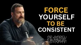 Thumbnail: FORCE YOURSELF TO BE CONSISTENT | DR. ANDREW HUBERMAN