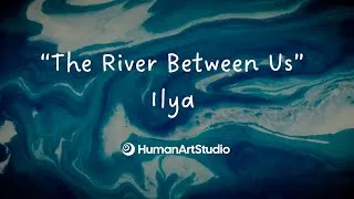 Thumbnail: The River Between Us - Ilya (Official Lyric Video)
