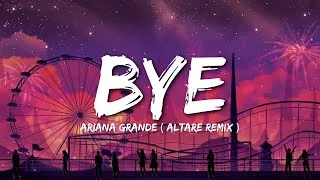 Thumbnail: Bye - Ariana Grande (Altare Remix) (Lyrics)