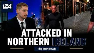 Thumbnail: i24NEWS team attacked in Northern Ireland while reporting on antisemitism