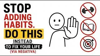 Thumbnail: Stop Adding Habits. Do This Instead to Fix Your Life (Via Negativa)