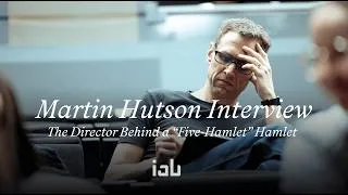 Thumbnail: Martin Hutson Interview: The Director Behind a “Five-Hamlet” Hamlet