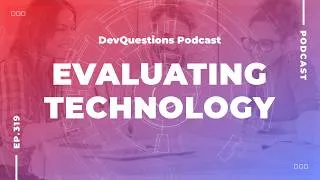 Thumbnail: 319. How To Properly Evaluate A Technology