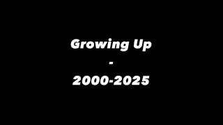 Thumbnail: Growing Up (2000-2025)