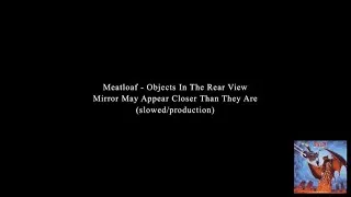 Thumbnail: Meatloaf - Objects In The Rear View Mirror May Appear Closer Than They Are (slowed/production)