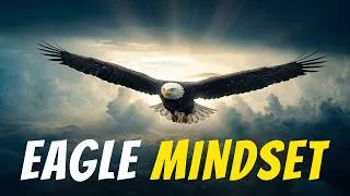 Thumbnail: The Eagle Mindset | Rise Above Everything - Best Motivational Video