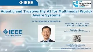 Thumbnail: Agentic and Trustworthy AI for Multimodal World-Aware Systems | Dr. Ming-Ching Chang | IEEE CIS talk