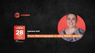 Thumbnail: Gabriela Hoff - From Mammography to Dark Matter Search