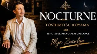 Thumbnail: Toshimitsu Koyama – Nocturne | Beautiful & Peaceful Piano Music | Illya Zozulya