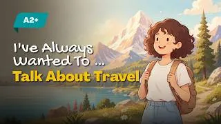 Thumbnail: How to Talk About a Place You Want to Visit Someday | Easy English for Beginners