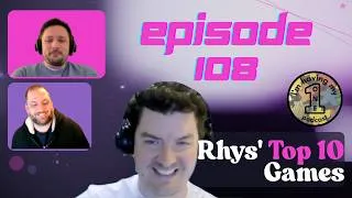 Thumbnail: Episode 108 | Rhys' Top 10 Games