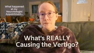 Thumbnail: What's REALLY Causing the Vertigo? | What happened at my Neurotologist appointment?