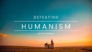 Thumbnail: Defeating Humanism In The Chuch