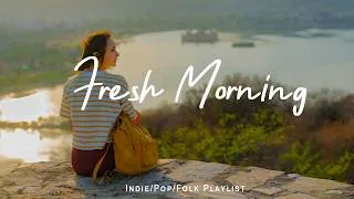 Thumbnail: Fresh Morning 🌞 Happy Music to Start Your Day  | Best Indie/Pop/Folk/Acoustic Playlist