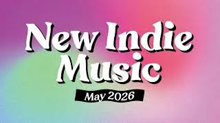 Thumbnail: New Indie Music | May 2026 Playlist