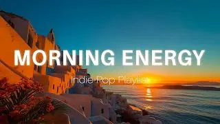 Thumbnail: MORNING ENERGY🌅Feel Good Morning Music for Good Vibes | Indie/Pop/Acoustic Playlist