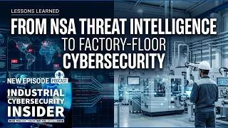Thumbnail: From NSA Threat Intelligence to Factory-Floor Cybersecurity