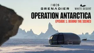 Thumbnail: INEOS Grenadier x White Desert | Operation Antarctica. Episode 1: Behind the Scenes
