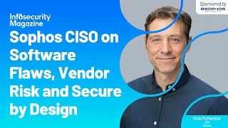 Thumbnail: Sophos CISO on Software Flaws, Vendor Risk and Secure by Design